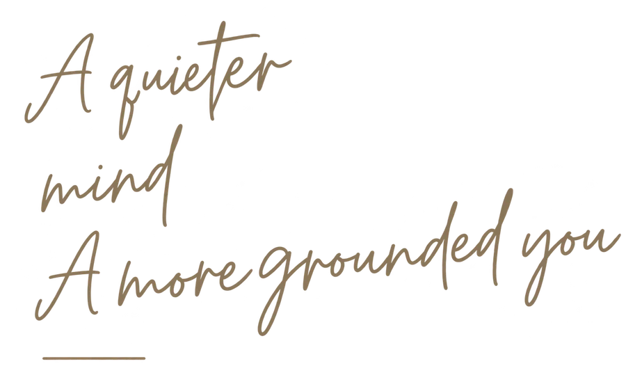 A quieter mind. A more grounded you.